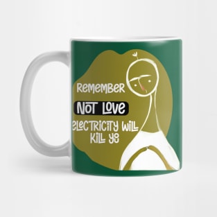 Electricity will kill you, not love Mug